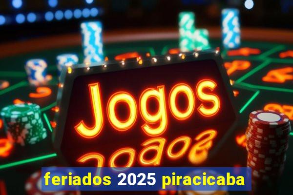 feriados 2025 piracicaba